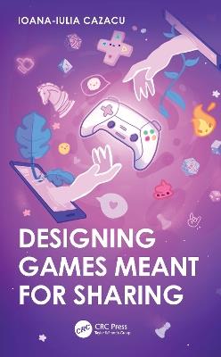 Designing Games Meant for Sharing - Ioana-Iulia Cazacu - cover