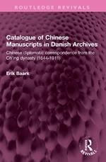 Catalogue of Chinese Manuscripts in Danish Archives: Chinese diplomatic correspondence from the Ch'ing dynasty (1644-1911)
