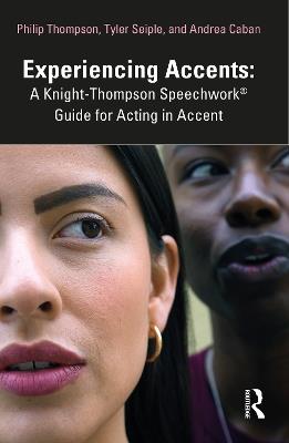 Experiencing Accents: A Knight-Thompson Speechwork® Guide for Acting in Accent - Philip Thompson,Tyler Seiple,Andrea Caban - cover