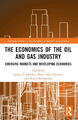 The Economics of the Oil and Gas Industry: Emerging Markets and Developing Economies - cover