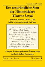 Der ursprüngliche Sinn der Himmelslehre (Tianxue benyi): Joachim Bouvets (1656–1730) frühe Missionstheologie in China. Analyse, Transkription und Übersetzung der lateinischen Fassungen