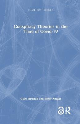 Conspiracy Theories in the Time of Covid-19 - Clare Birchall,Peter Knight - cover