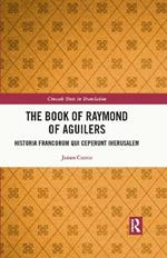 The Book of Raymond of Aguilers: Historia Francorum qui Ceperunt Iherusalem