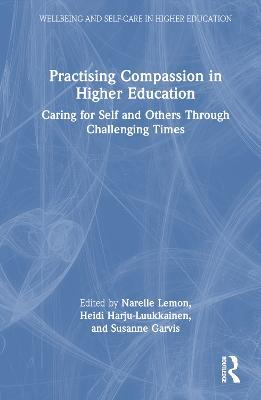 Practising Compassion in Higher Education: Caring for Self and Others Through Challenging Times - cover