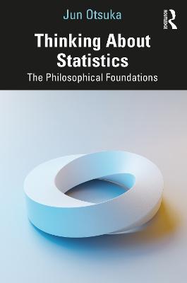 Thinking About Statistics: The Philosophical Foundations - Jun Otsuka - cover