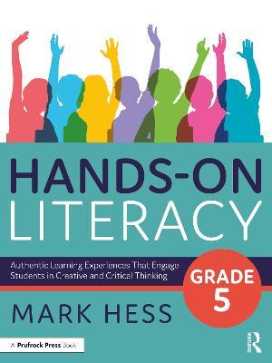 Hands-On Literacy, Grade 5: Authentic Learning Experiences That Engage Students in Creative and Critical Thinking - Mark Hess - cover