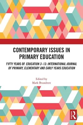Contemporary Issues in Primary Education: Fifty Years of Education 3-13: International Journal of Primary, Elementary and Early Years Education - cover