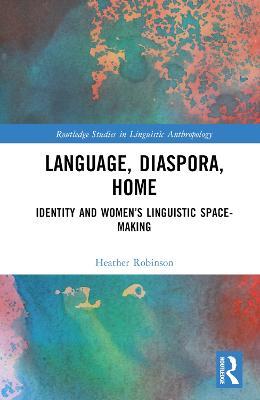 Language, Diaspora, Home: Identity and Women’s Linguistic Space-Making - Heather Robinson - cover