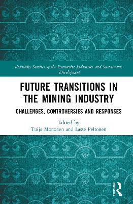 Future Transitions in the Mining Industry: Challenges, Controversies and Responses - cover
