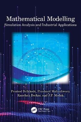 Mathematical Modelling: Simulation Analysis and Industrial Applications - Pramod Belkhode,Prashant Maheshwary,Kanchan Borkar - cover