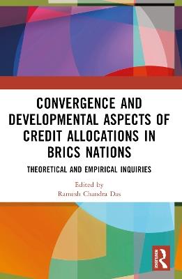 Convergence and Developmental Aspects of Credit Allocations in BRICS Nations: Theoretical and Empirical Inquiries - cover