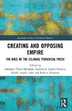 Creating and Opposing Empire: The Role of the Colonial Periodical Press