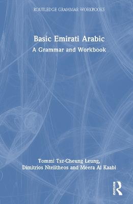 Basic Emirati Arabic: A Grammar and Workbook - Tommi Tsz-Cheung Leung,Dimitrios Ntelitheos,Meera Al Kaabi - cover