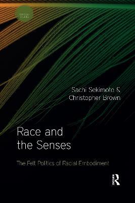 Race and the Senses: The Felt Politics of Racial Embodiment - Sachi Sekimoto,Christopher Brown - cover