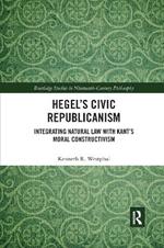 Hegel’s Civic Republicanism: Integrating Natural Law with Kant’s Moral Constructivism