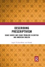 Describing Prescriptivism: Usage Guides and Usage Problems in British and American English