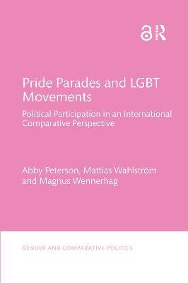 Pride Parades and LGBT Movements: Political Participation in an International Comparative Perspective - Abby Peterson,Mattias Wahlström,Magnus Wennerhag - cover