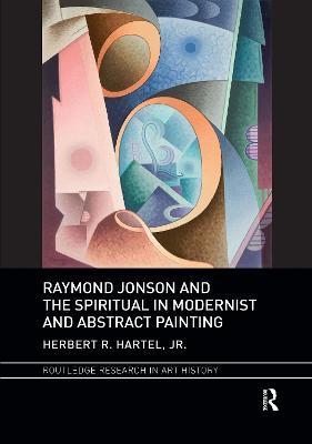 Raymond Jonson and the Spiritual in Modernist and Abstract Painting - Herbert R. Hartel, Jr. - cover