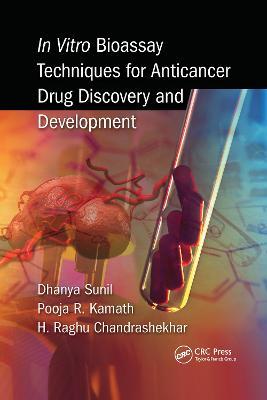 In Vitro Bioassay Techniques for Anticancer Drug Discovery and Development - Dhanya Sunil,Pooja Kamath,Raghu Chandrashekhar H - cover