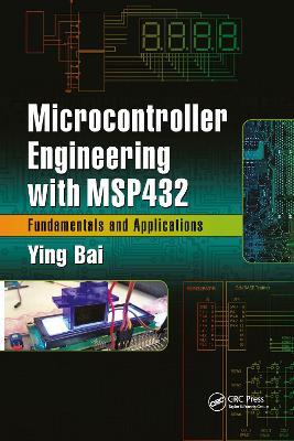 Microcontroller Engineering with MSP432: Fundamentals and Applications - Ying Bai - cover