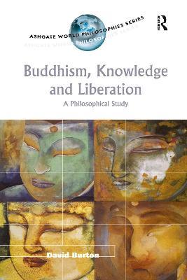 Buddhism, Knowledge and Liberation: A Philosophical Study - David Burton - cover