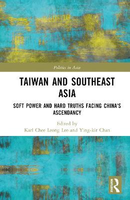 Taiwan and Southeast Asia: Soft Power and Hard Truths Facing China's Ascendancy - cover