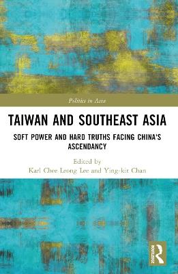 Taiwan and Southeast Asia: Soft Power and Hard Truths Facing China's Ascendancy - cover