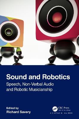 Sound and Robotics: Speech, Non-Verbal Audio and Robotic Musicianship - cover