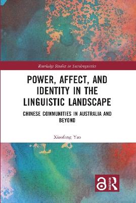 Power, Affect, and Identity in the Linguistic Landscape: Chinese Communities in Australia and Beyond - Xiaofang Yao - cover