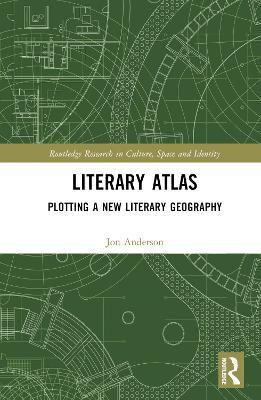 Literary Atlas: Plotting a New Literary Geography - Jon Anderson - cover