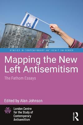 Mapping the New Left Antisemitism: The Fathom Essays - cover