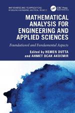 Mathematical Analysis for Engineering and Applied Sciences: Foundational and Fundamental Aspects