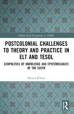 Postcolonial Challenges to Theory and Practice in ELT and TESOL: Geopolitics of Knowledge and Epistemologies of the South - Hamza R'boul - cover