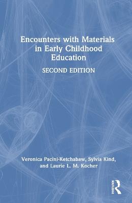 Encounters with Materials in Early Childhood Education - Veronica Pacini-Ketchabaw,Sylvia Kind,Laurie L. M. Kocher - cover