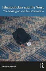 Islamophobia and the West: The Making of a Violent Civilization
