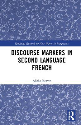 Discourse Markers in Second Language French - Alisha Reaves - cover