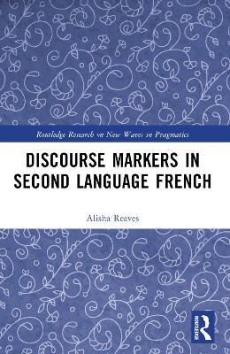 Discourse Markers in Second Language French - Alisha Reaves - cover