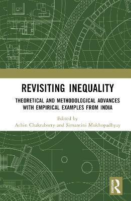 Revisiting Inequality: Theoretical and Methodological Advances with Empirical Examples from India - cover