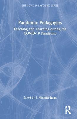 Pandemic Pedagogies: Teaching and Learning during the COVID-19 Pandemic - cover