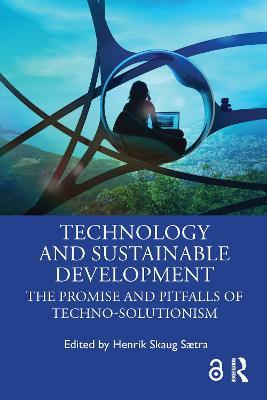 Technology and Sustainable Development: The Promise and Pitfalls of Techno-Solutionism - cover