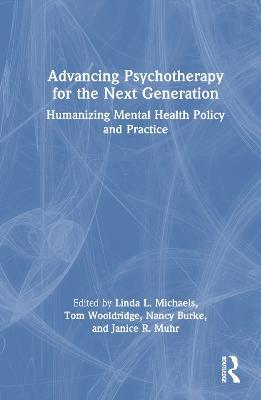 Advancing Psychotherapy for the Next Generation: Humanizing Mental Health Policy and Practice - cover
