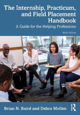 The Internship, Practicum, and Field Placement Handbook: A Guide for the Helping Professions - Brian N. Baird,Debra Mollen - cover