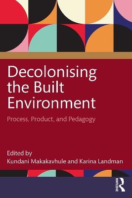 Decolonising the Built Environment: Process, Product, and Pedagogy - cover