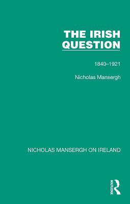The Irish Question: 1840-1921 - Nicholas Mansergh - cover