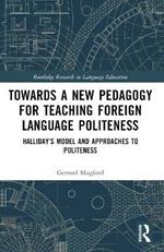 Towards a New Pedagogy for Teaching Foreign Language Politeness: Halliday’s Model and Approaches to Politeness