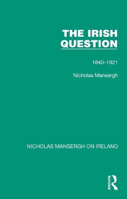 The Irish Question: 1840-1921 - Nicholas Mansergh - cover