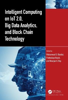 Intelligent Computing on IoT 2.0, Big Data Analytics, and Block Chain Technology - cover
