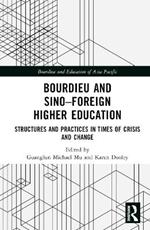 Bourdieu and Sino–Foreign Higher Education: Structures and Practices in Times of Crisis and Change