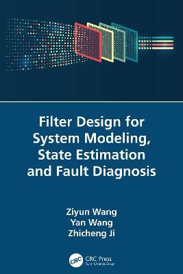 Filter Design for System Modeling, State Estimation and Fault Diagnosis - Ziyun Wang,Yan Wang,Zhicheng Ji - cover