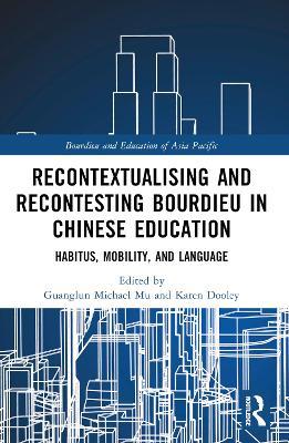 Recontextualising and Recontesting Bourdieu in Chinese Education: Habitus, Mobility and Language - cover